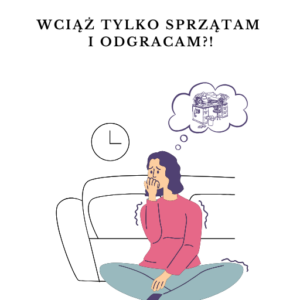 Dlaczego wciąż tylko sprzątam i odgracam?! – E-book